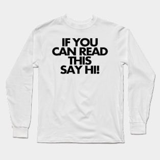 If you can read this, say hi Long Sleeve T-Shirt